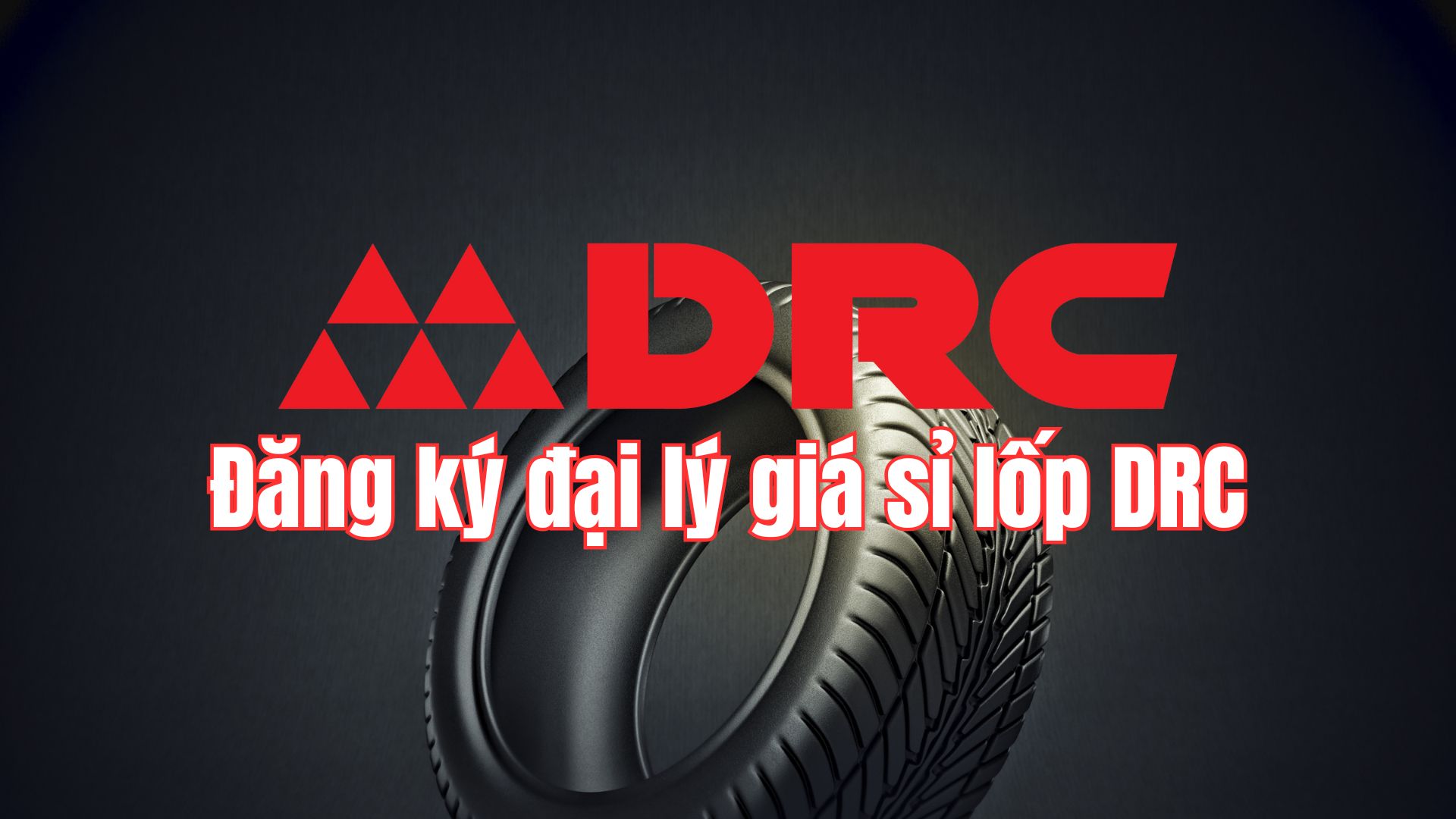 Đăng ký đại lý giá sỉ lốp DRC.jpg